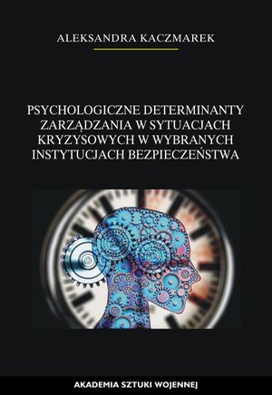 Psychologiczne determinanty zarządzania w sytuacjach kryzysowych w wybranych instytucjach bezpieczeństwa – ebook