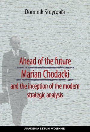 Ahead of the Future Marian Chodacki and the Inception of the Modern Strategic Analysis – ebook