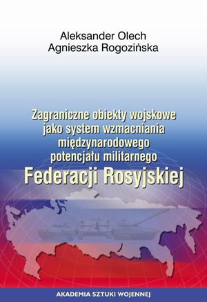 Zagraniczne obiekty wojskowe jako system wzmacniania międzynarodowego potencjału militarnego Federacji Rosyjskiej – ebook