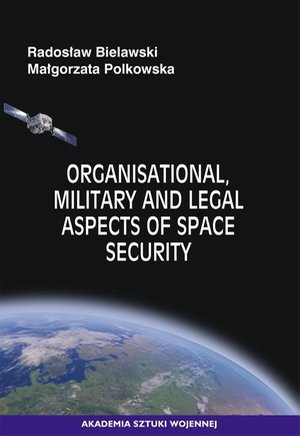 Organisational, Military and Legal Aspects of Space Security – ebook