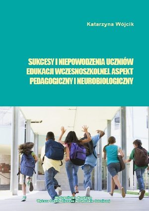 Sukcesy i niepowodzenia uczniów edukacji wczesnoszkolnej. Aspekt pedagogiczny i neurobiologiczny – ebook