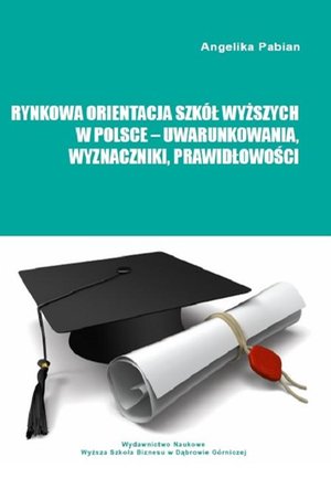 Rynkowa orientacja szkół wyższych w Polsce - uwarunkowania, wyznaczniki, prawidłowości – ebook