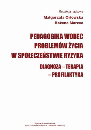 Pedagogika wobec problemów życia w społeczeństwie ryzyka. Diagnoza - Terapia - Profilaktyka – ebook