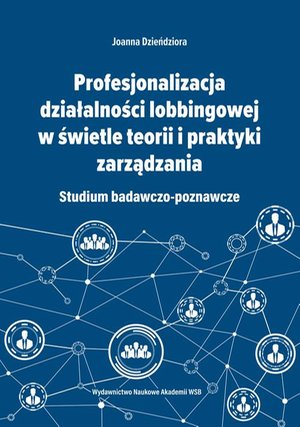 Profesjonalizacja działalności lobbingowej w świetle teorii i praktyki zarządzania. Studium badawczo-poznawcze – ebook