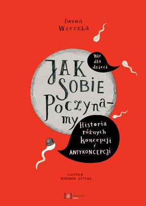 Jak sobie poczynamy. Historia różnych koncepcji i antykoncepcji – ebook