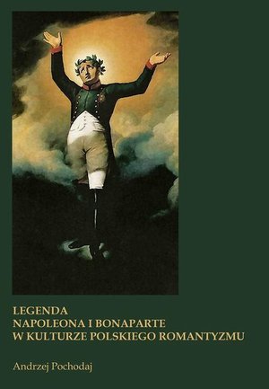 LEGENDA NAPOLEONA I BONAPARTE W KULTURZE POLSKIEGO ROMANTYZMU – ebook