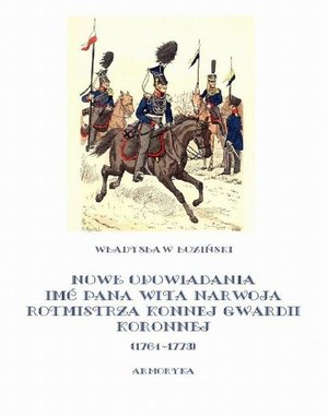 Nowe opowiadania imć pana Wita Narwoja rotmistrza konnej gwardii koronnej 1764-1773 – ebook