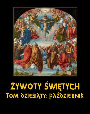 Żywoty Świętych Pańskich. Tom Dziesiąty. Październik – ebook