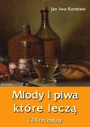Miody i piwa, które leczą. 124 receptury – ebook