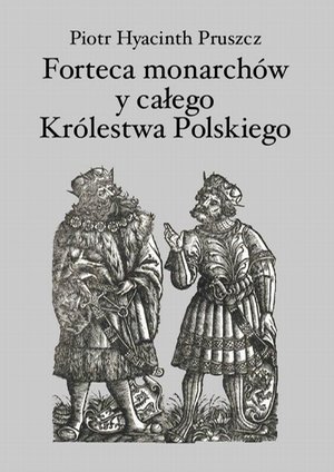 Forteca monarchów i całego Królestwa Polskiego duchowna... – ebook