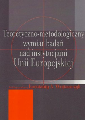 Teoretyczno-metodologiczny wymiar badań nad instytucjami Unii Europejskiej – ebook