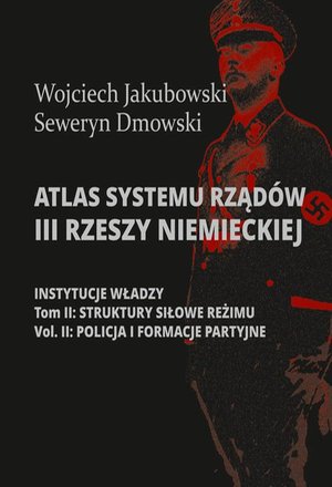 Atlas systemu rządów III Rzeszy Niemieckiej: Tom II Część 2. Struktury siłowe reżimy. Policja i formacje partyjne – ebook
