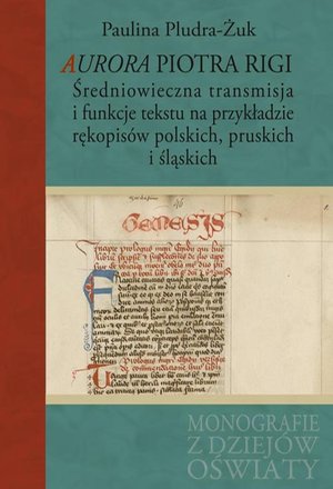 Aurora Piotra Rigi: Średniowieczna transmisja i funkcje tekstu na przykładzie rękopisów polskich, pruskich i śląskich – ebook