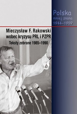 Mieczysław F. Rakowski wobec kryzysu PRL i PZPR. Teksty zebrane 1985-1990 – ebook