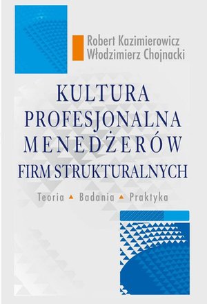 Kultura profesjonalna menedżerów firm strukturalnych. Teoria, badania, praktyka: Teoria, badania, praktyka – ebook