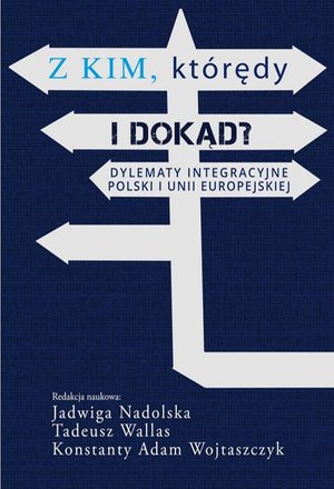 Z kim którędy i dokąd? Dylematy integracyjne Polski i Unii Europejskiej – ebook
