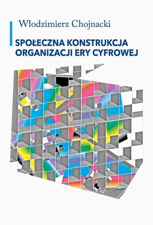 Społeczna konstrukcja organizacji ery cyfrowej – ebook
