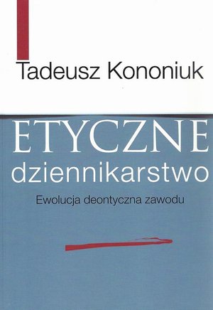 Etyczne dziennikarstwo: Ewolucja deontyczna zawodu – ebook