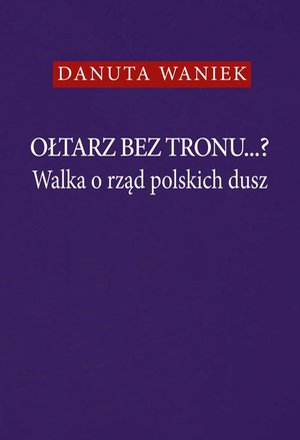 Ołtarz bez tronu...? Walka o rząd polskich dusz – ebook