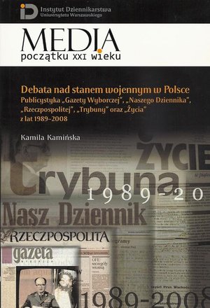 Debata nad stanem wojennym w Polsce: Publicystyka "Gazety Wyborczej", "Naszego Dziennika", "Rzeczpospolitej", "Trybuny" oraz "Życia" z la – ebook