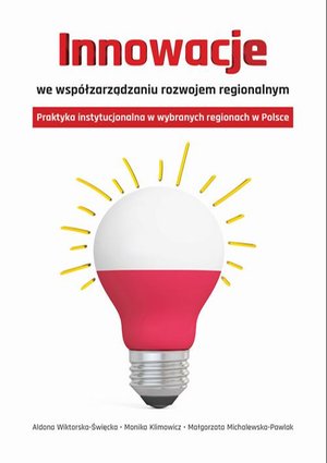 Innowacje we współzarządzaniu rozwojem regionalnym: Praktyka instytucjonalna w wybranych regionach w Polsce – ebook