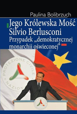 Jego Królewska Mość Silvio Berlusconi: Przypadek "demokratycznej monarchii oświeconej" – ebook