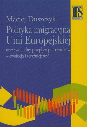 Polityka imigracyjna Unii Europejskiej: oraz swobodny przepływ pracowników - ewolucja i teraźniejszość – ebook