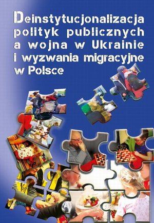 Deinstytucjonalizacja polityk publicznych a wojna w Ukrainie i wyzwania migracyjne w Polsce – ebook