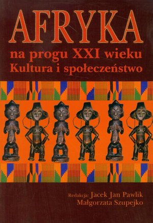 Afryka na progu XXI wieku Tom 1: Kultura i społeczeństwo – ebook