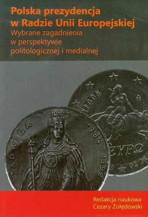 Polska prezydencja w Radzie Unii Europejskiej: Wybrane zagadnienia w perspektywie politologicznej i medialnej. – ebook