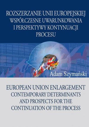 Rozszerzanie Unii Europejskiej: Współczesne uwarunkowania i perspektywy kontynuacji procesu – ebook