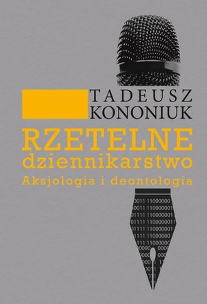 Rzetelne dziennikarstwo. Aksjologia i deontologia: Aksjologia i deontologia – ebook