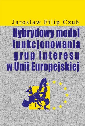 Hybrydowy model funkcjonowania grup interesu w Unii Europejskiej – ebook
