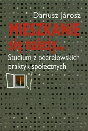 Mieszkanie się należy... Studium z peerelowskich praktyk społecznych – ebook