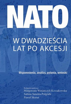 NATO w dwadzieścia lat po akcesji: Wspomnienia, analizy, pytania, wnioski – ebook
