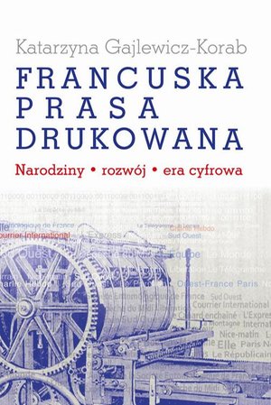 Francuska prasa drukowana: Narodziny, rozwój, era cyfrowa – ebook