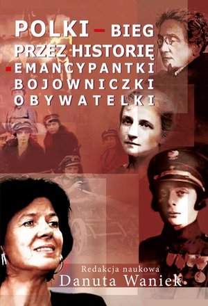 Polki bieg przez historię Emancypantki, bojowniczki, obywatelki – ebook