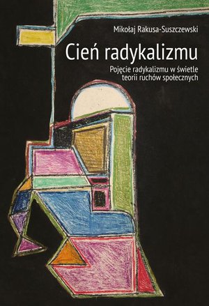 Cień radykalizmu: Pojęcie radykalizmu w świetle teorii ruchów społecznych – ebook