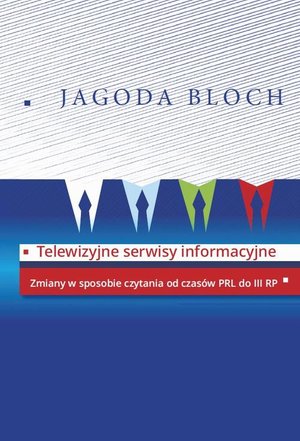 Telewizyjne serwisy informacyjne: Zmiany w sposobie czytania od czasów PRL do III RP – ebook