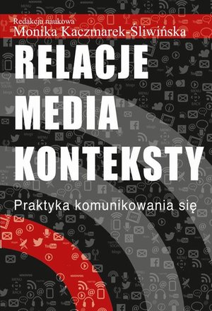 Relacje media konteksty: Praktyka komunikowania się – ebook