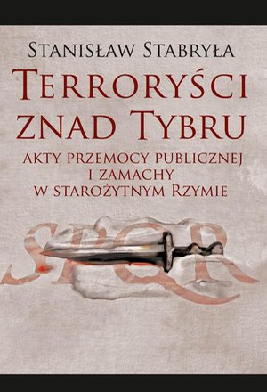 Terroryści znad Tybru: Akty przemocy publicznej i zamachy w starożytnym Rzymie – ebook