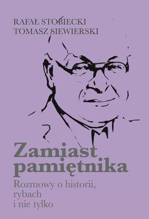 Zamiast pamiętnika Rozmowy o historii, rybach i nie tylko – ebook