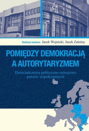 Pomiędzy demokracją a autorytaryzmem: Doświadczenia polityczno-ustrojowe państw współczesnych – ebook