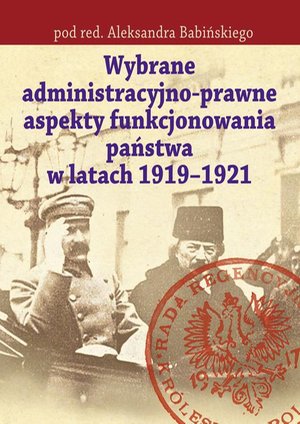 Wybrane administracyjno-prawne aspekty funkcjonowania państwa w latach 1919-1921 – ebook