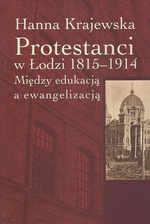 Protestanci w Łodzi 1815-1914: Między edukacją a ewangelizacją – ebook