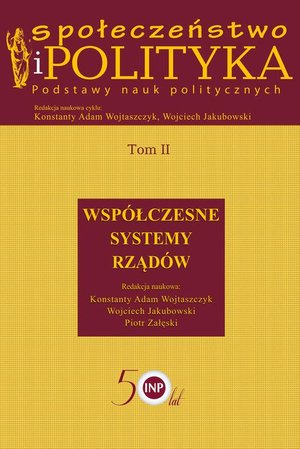 Społeczeństwo i polityka. Podstawy nauk politycznych. Tom II. Współczesne systemy rządów: Współczesne systemy rządów – ebook