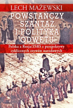 Powstańczy szantaż i polityka odwetu. Polska a Rosja/ZSRS z perspektywy cyklicznych zrywów narodowych – ebook