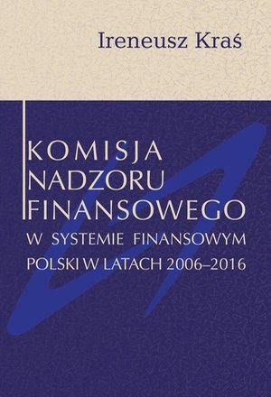 Komisja Nadzoru Finansowego w systemie finansowym Polski w latach 2006-2016 – ebook