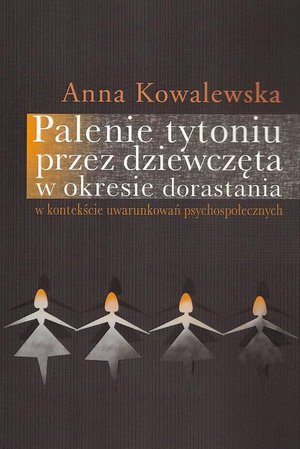 Palenie tytoniu przez dziewczęta w okresie dorastania: w kontekście uwarunkowań psychospołecznych – ebook