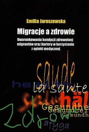 Migracje a zdrowie: Uwarunkowania kondycji zdrowotnej migrantów oraz bariery w korzystaniu z opieki medycznej – ebook